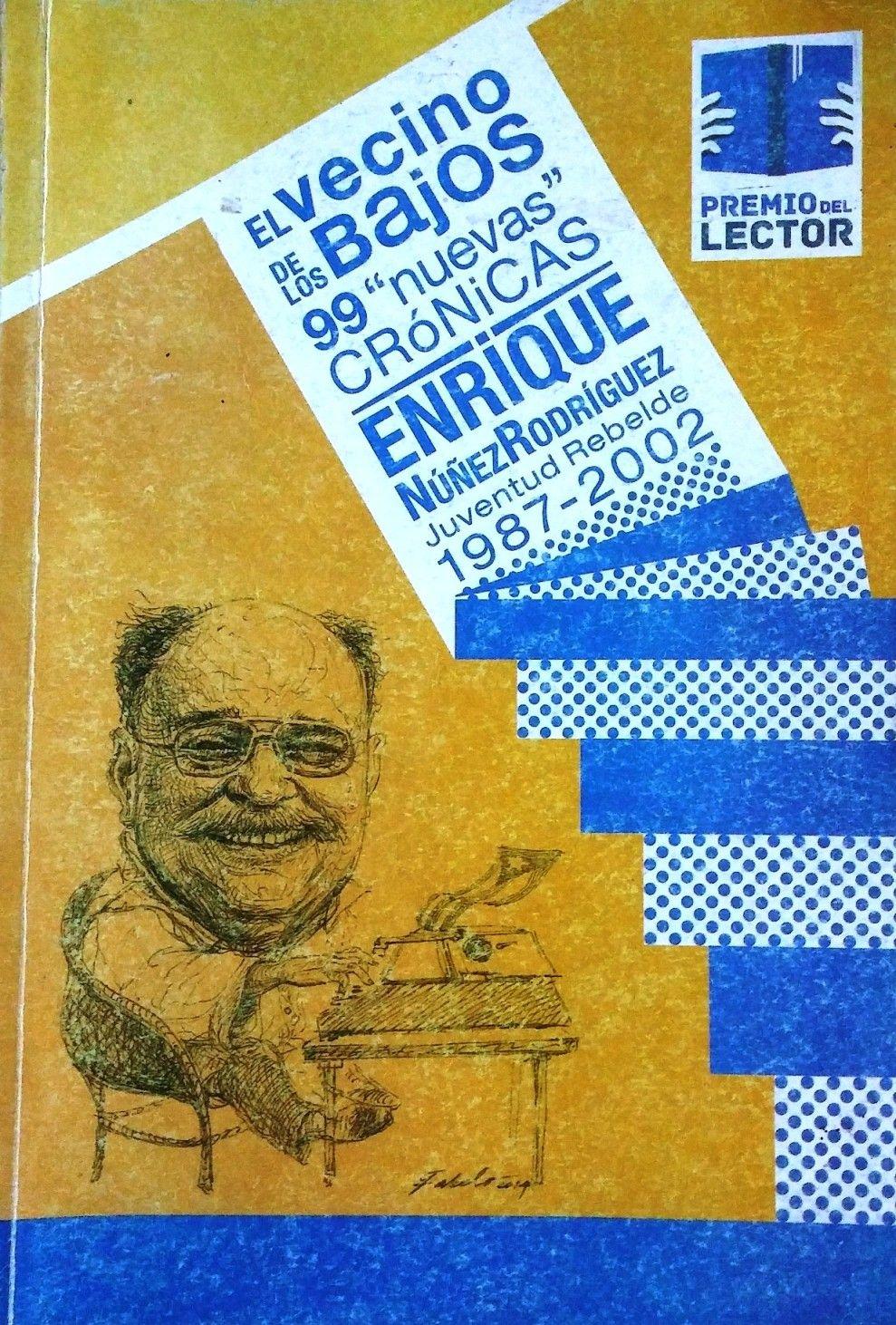 Portada del libro: El vecino de los bajos. 99 nuevas crónicas. Enrique Núñez Rodríguez. Juventud Rebelde 1987-2002. (Cortesía del autor). 
