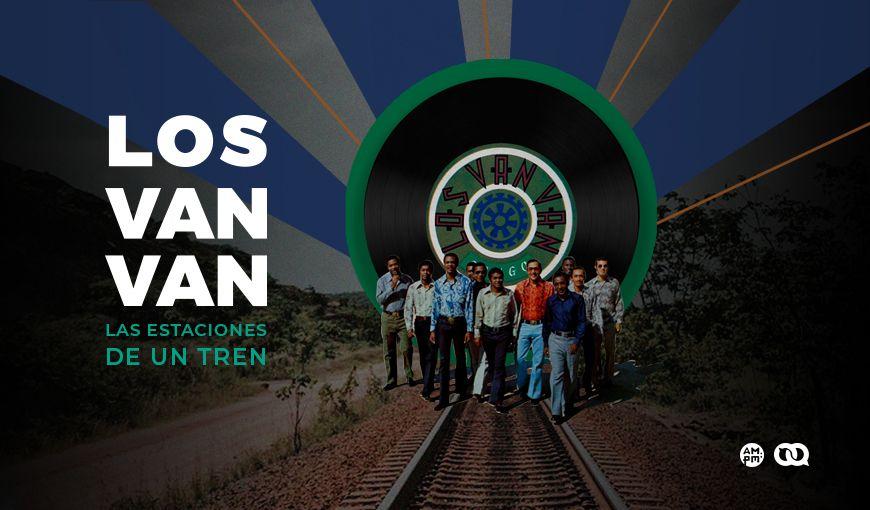 ESPECIAL: Los Van Van. Las estaciones de un tren