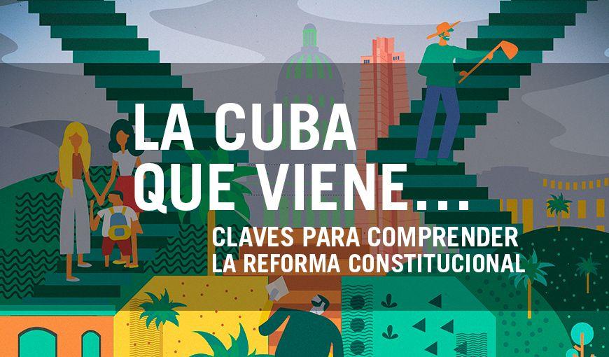 La Cuba que viene... es un especial multimedia que ofrece explicaciones, contextos, comparaciones y otros recursos para facilitar la comprensión del proyecto de Reforma Constitucional. Ilustración: Wendy Valladares