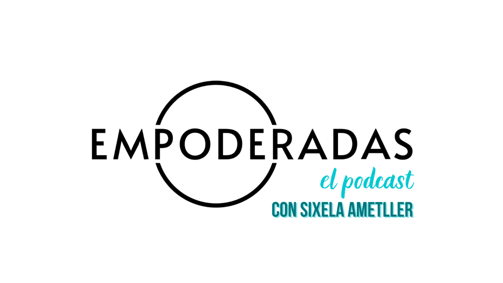 empoderadas-podcast-sixela-ametller-7-1024x576.png
